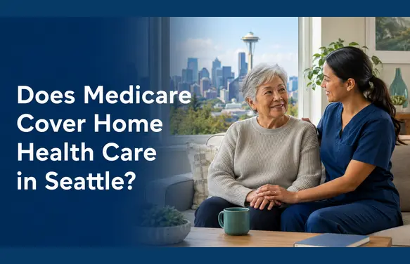 Does Medicare Cover Home Health Care in Seattle?